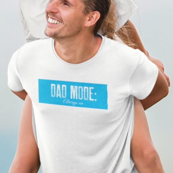 father's day tshirt, dad mode always on tshirt